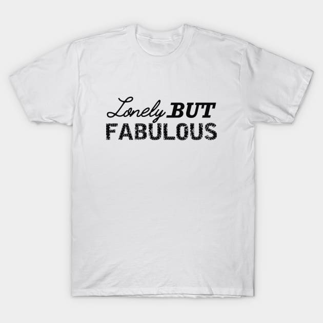 Lonely but fabulous T-Shirt by KC Happy Shop